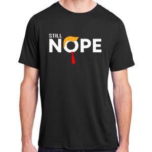 Still Nope Funny Trump Apparel Nope Not Again Adult ChromaSoft Performance T-Shirt