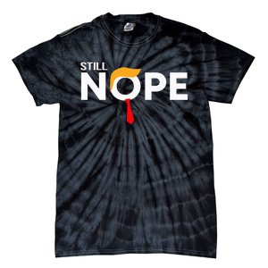 Still Nope Funny Trump Apparel Nope Not Again Tie-Dye T-Shirt