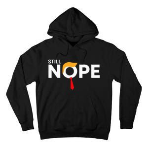 Still Nope Funny Trump Apparel Nope Not Again Tall Hoodie