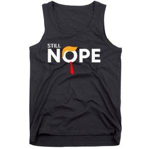 Still Nope Funny Trump Apparel Nope Not Again Tank Top