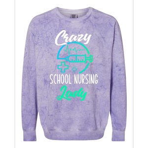 School Nurse Gift Funny Crazy School Nurse Gift Colorblast Crewneck Sweatshirt