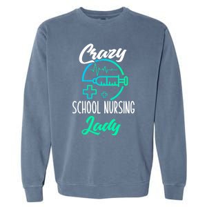 School Nurse Gift Funny Crazy School Nurse Gift Garment-Dyed Sweatshirt