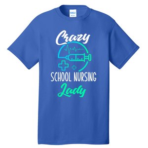 School Nurse Gift Funny Crazy School Nurse Gift Tall T-Shirt