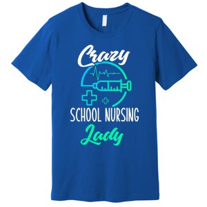 School Nurse Gift Funny Crazy School Nurse Gift Premium T-Shirt