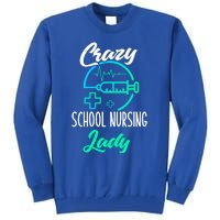 School Nurse Gift Funny Crazy School Nurse Gift Tall Sweatshirt