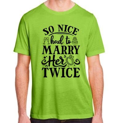 So Nice Had To Marry Her Twice Wedding Renewal Ceremony Cool Gift Adult ChromaSoft Performance T-Shirt