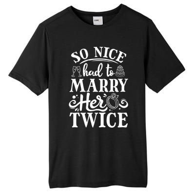 So Nice Had To Marry Her Twice Wedding Renewal Ceremony Cool Gift Tall Fusion ChromaSoft Performance T-Shirt