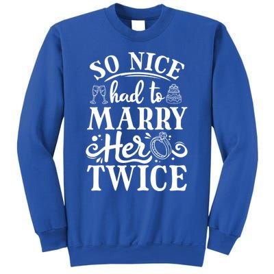 So Nice Had To Marry Her Twice Wedding Renewal Ceremony Cool Gift Sweatshirt