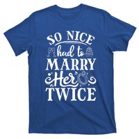 So Nice Had To Marry Her Twice Wedding Renewal Ceremony Cool Gift T-Shirt