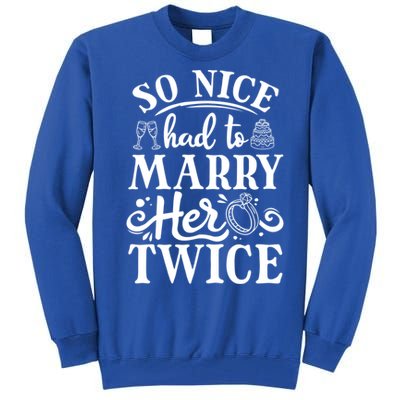 So Nice Had To Marry Her Twice Wedding Renewal Ceremony Cool Gift Tall Sweatshirt