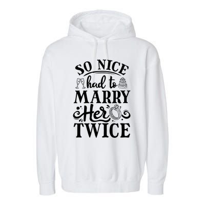 So Nice Had To Marry Her Twice Wedding Renewal Ceremony Cool Gift Garment-Dyed Fleece Hoodie