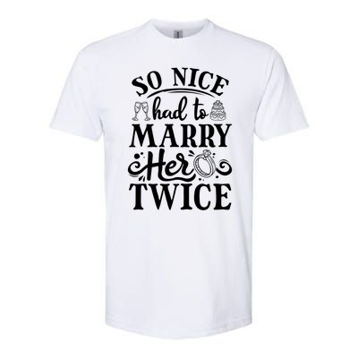 So Nice Had To Marry Her Twice Wedding Renewal Ceremony Cool Gift Softstyle CVC T-Shirt