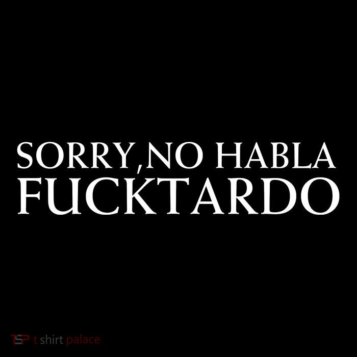 Sorry No Habla Fucktardo Funny Sarcastic 16 in Basic Backpack
