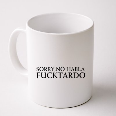 Sorry No Habla Fucktardo Funny Sarcastic Mug