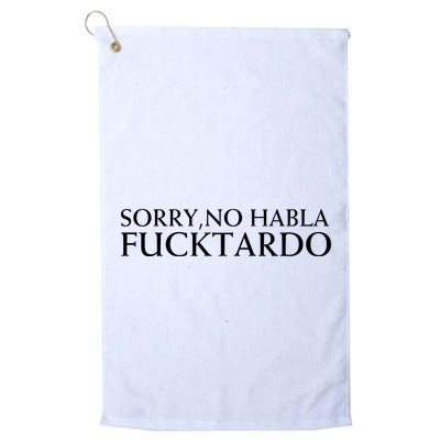 Sorry No Habla Fucktardo Funny Sarcastic Golf Towel