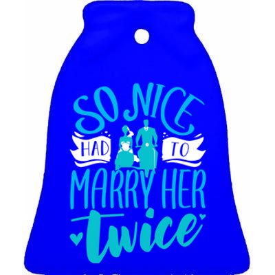 So Nice Had To Marry Her Twice Wedding Renewal Ceremony Gift Ceramic Bell Ornament