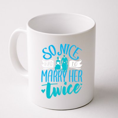 So Nice Had To Marry Her Twice Wedding Renewal Ceremony Gift Coffee Mug