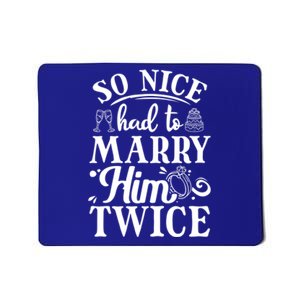 So Nice Had To Marry Him Twice Wedding Renewal Ceremony Great Gift Mousepad