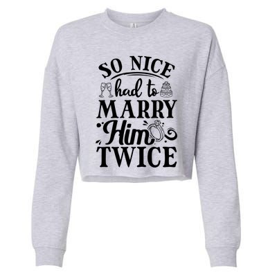 So Nice Had To Marry Him Twice Wedding Renewal Ceremony Great Gift Cropped Pullover Crew