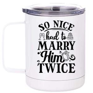 So Nice Had To Marry Him Twice Wedding Renewal Ceremony Great Gift 12 oz Stainless Steel Tumbler Cup