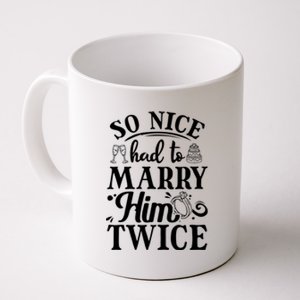 So Nice Had To Marry Him Twice Wedding Renewal Ceremony Great Gift Coffee Mug