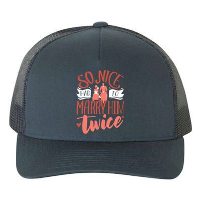 So Nice Had To Marry Him Twice Wedding Renewal Ceremony Gift Yupoong Adult 5-Panel Trucker Hat