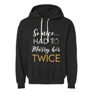 So Nice Had To Marry Her Twice Wedding Vow Renewal Ceremony Garment-Dyed Fleece Hoodie