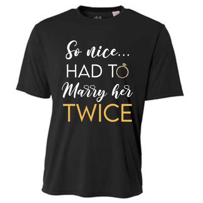 So Nice Had To Marry Her Twice Wedding Vow Renewal Ceremony Cooling Performance Crew T-Shirt