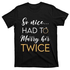 So Nice Had To Marry Her Twice Wedding Vow Renewal Ceremony T-Shirt