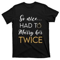 So Nice Had To Marry Her Twice Wedding Vow Renewal Ceremony T-Shirt