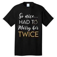 So Nice Had To Marry Her Twice Wedding Vow Renewal Ceremony Tall T-Shirt