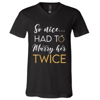 So Nice Had To Marry Her Twice Wedding Vow Renewal Ceremony V-Neck T-Shirt