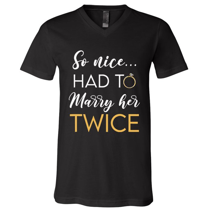 So Nice Had To Marry Her Twice Wedding Vow Renewal Ceremony V-Neck T-Shirt