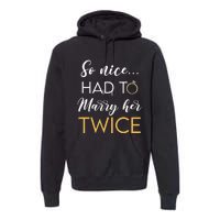 So Nice Had To Marry Her Twice Wedding Vow Renewal Ceremony Premium Hoodie