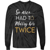 So Nice Had To Marry Her Twice Wedding Vow Renewal Ceremony Tie-Dye Long Sleeve Shirt