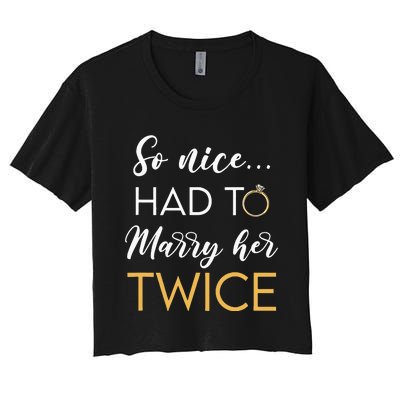 So Nice Had To Marry Her Twice Wedding Vow Renewal Ceremony Women's Crop Top Tee