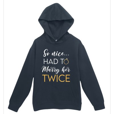 So Nice Had To Marry Her Twice Wedding Vow Renewal Ceremony Urban Pullover Hoodie