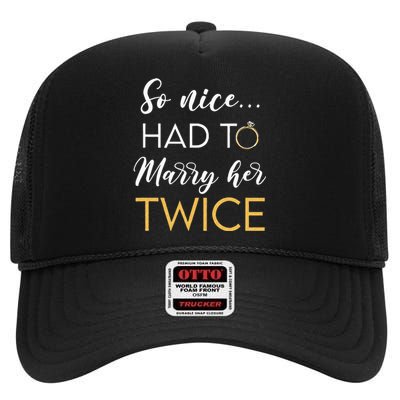 So Nice Had To Marry Her Twice Wedding Vow Renewal Ceremony High Crown Mesh Back Trucker Hat