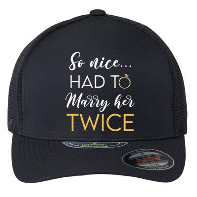 So Nice Had To Marry Her Twice Wedding Vow Renewal Ceremony Flexfit Unipanel Trucker Cap