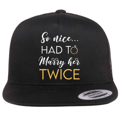 So Nice Had To Marry Her Twice Wedding Vow Renewal Ceremony Flat Bill Trucker Hat