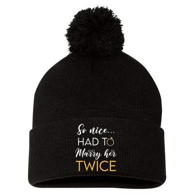 So Nice Had To Marry Her Twice Wedding Vow Renewal Ceremony Pom Pom 12in Knit Beanie