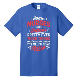 Some Nurse Have Tattoos Nursing Funny Rn Lpn Cna Gift Tall T-Shirt