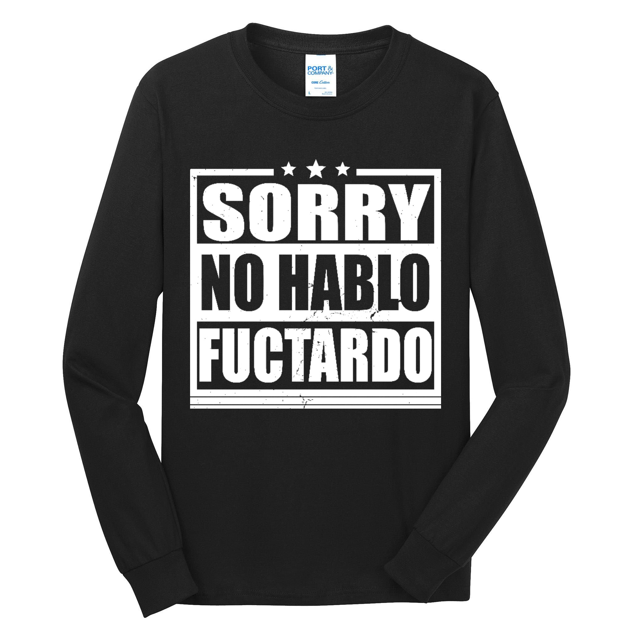 Sorry No Hablo Fuctardo Funny Tall Long Sleeve T-Shirt