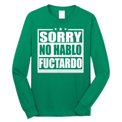 Sorry No Hablo Fuctardo Funny Long Sleeve Shirt