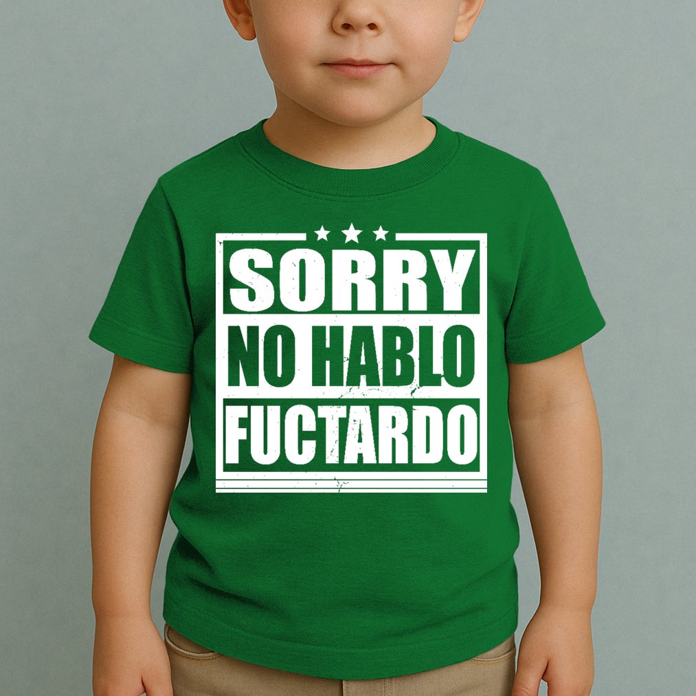 Sorry No Hablo Fuctardo Funny Toddler T-Shirt