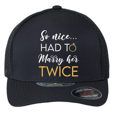 So Nice Had To Marry Her Twice Wedding Vow Renewal Ceremony Flexfit Unipanel Trucker Cap