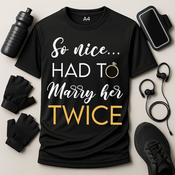 So Nice Had To Marry Her Twice Wedding Vow Renewal Ceremony Cooling Performance Crew T-Shirt