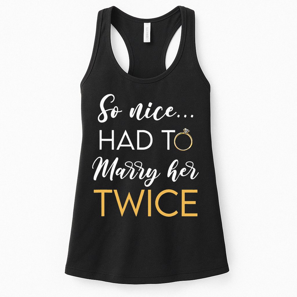So Nice Had To Marry Her Twice Wedding Vow Renewal Ceremony Womens Tank Top