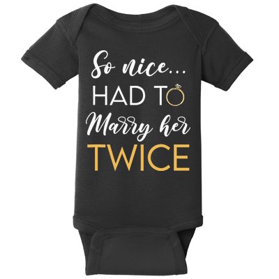So Nice Had To Marry Her Twice Wedding Vow Renewal Ceremony Baby Bodysuit
