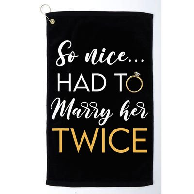 So Nice Had To Marry Her Twice Wedding Vow Renewal Ceremony Golf Towel
